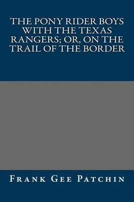 Book cover for The Pony Rider Boys with the Texas Rangers; Or, on the Trail of the Border