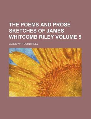 Book cover for The Poems and Prose Sketches of James Whitcomb Riley Volume 5