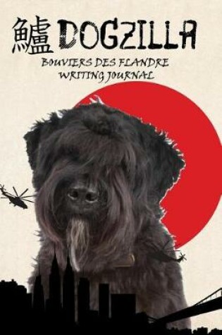 Cover of Dogzilla Bouviers Des Flandre Writing Journal