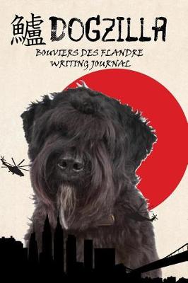 Book cover for Dogzilla Bouviers Des Flandre Writing Journal