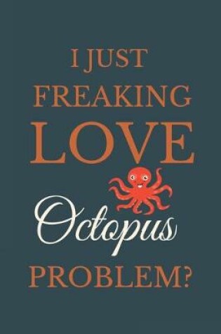 Cover of I Just Freakin Love Octopus Problem?