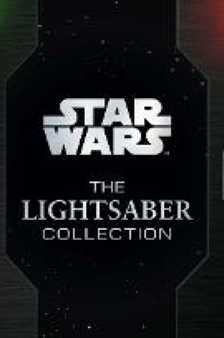 Cover of Star Wars: The Lightsaber Collection