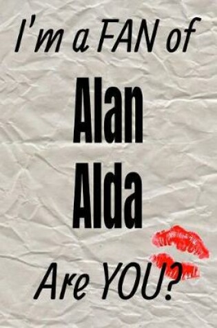 Cover of I'm a Fan of Alan Alda Are You? Creative Writing Lined Journal