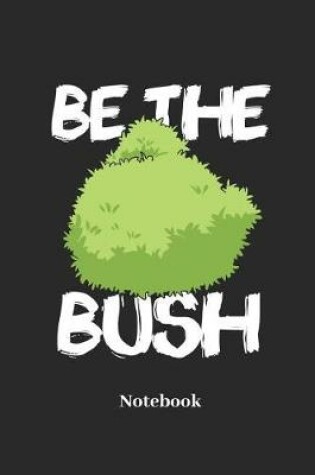 Cover of Be the Bush Notebook