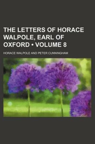 Cover of The Letters of Horace Walpole, Earl of Oxford (Volume 8 )