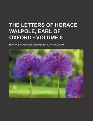 Book cover for The Letters of Horace Walpole, Earl of Oxford (Volume 8 )