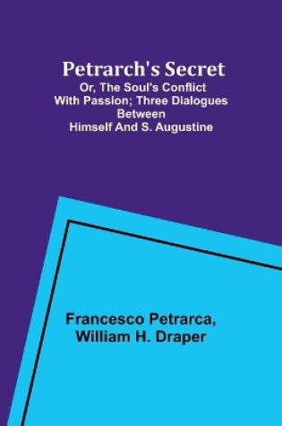 Cover of Petrarch's Secret; or, the Soul's Conflict with Passion;Three Dialogues Between Himself and S. Augustine