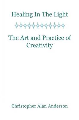 Book cover for Healing In the Light & the Art and Practice of Creativity