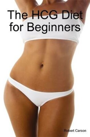 Cover of The HCG Diet for Beginners