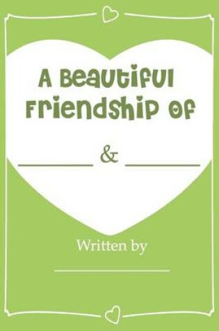 Cover of A Beautiful Friendship - Fill In Journal Book For Your Best Friend