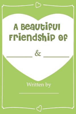 Book cover for A Beautiful Friendship - Fill In Journal Book For Your Best Friend