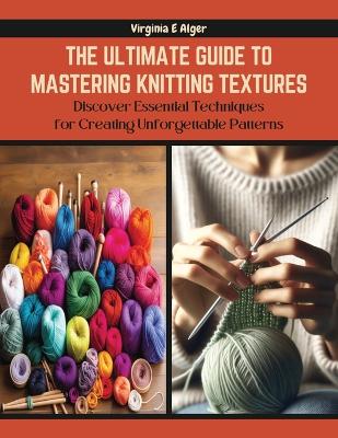 Book cover for The Ultimate Guide to Mastering Knitting Textures