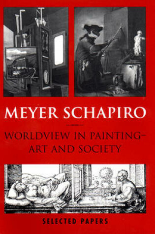 Cover of Meyer Schapiro Worldview in Painting