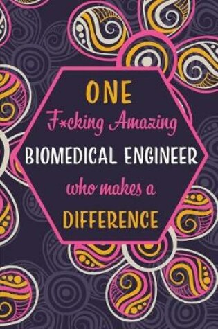 Cover of One F*cking Amazing Biomedical Engineer Who Makes A Difference