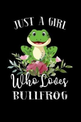 Cover of Just a Girl Who Loves Bullfrog