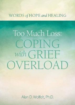 Book cover for Too Much Loss: Coping with Grief Overload