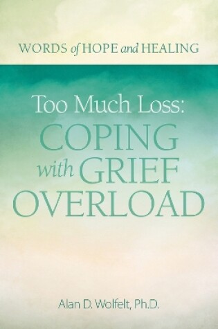 Cover of Too Much Loss: Coping with Grief Overload