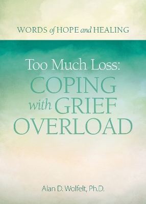 Book cover for Too Much Loss: Coping with Grief Overload