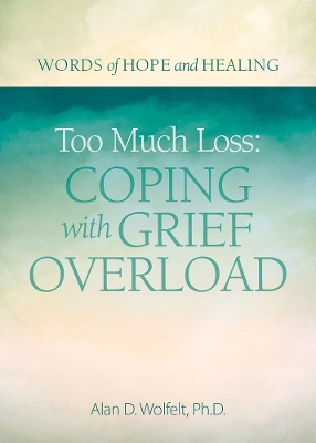 Cover of Too Much Loss: Coping with Grief Overload