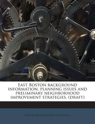 Book cover for East Boston Background Information, Planning Issues and Preliminary Neighborhood Improvement Strategies. (Draft)