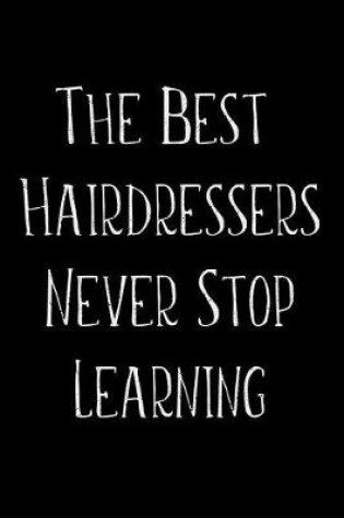 Cover of The Best Hairdressers Never Stop Learning