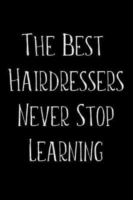 Book cover for The Best Hairdressers Never Stop Learning