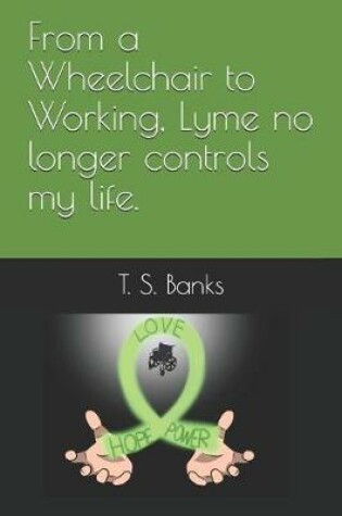 Cover of From a wheelchair to working Lyme no longer controls my life