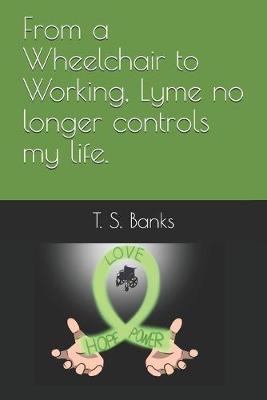 Book cover for From a wheelchair to working Lyme no longer controls my life