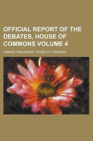 Cover of Official Report of the Debates, House of Commons Volume 4