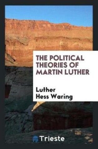 Cover of The Political Theories of Martin Luther