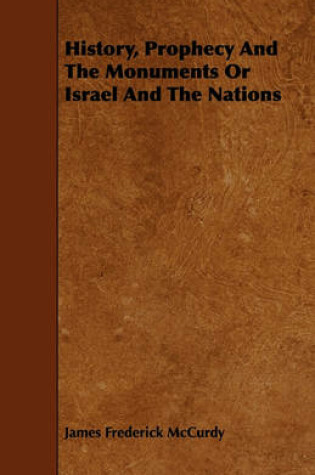 Cover of History, Prophecy And The Monuments Or Israel And The Nations