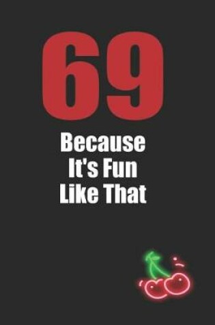 Cover of 69 Because It's Fun Like That