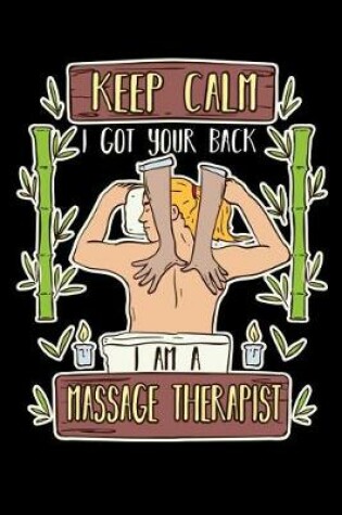 Cover of Keep Calm I Got Your Back I Am A Massage Therapist