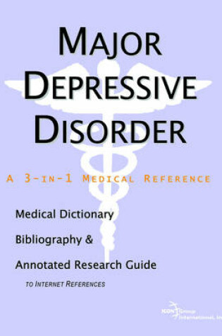 Cover of Major Depressive Disorder - A Medical Dictionary, Bibliography, and Annotated Research Guide to Internet References