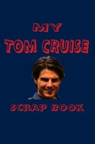Cover of My Tom Cruise Scrap Book