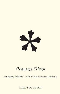 Book cover for Playing Dirty: Sexuality and Waste in Early Modern Comedy