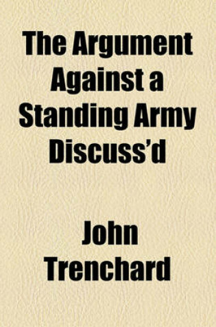 Cover of The Argument Against a Standing Army Discuss'd