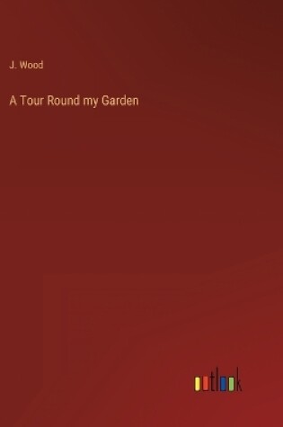 Cover of A Tour Round my Garden