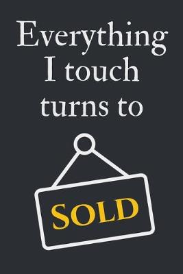 Book cover for Everything I Touch Turns to Sold