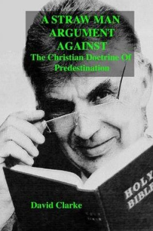 Cover of A Straw Man Argument Against The Christian Doctrine Of Predestination