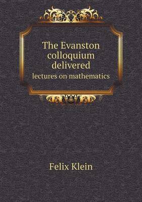 Book cover for The Evanston colloquium delivered lectures on mathematics