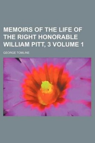 Cover of Memoirs of the Life of the Right Honorable William Pitt, 3 Volume 1