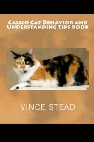 Cover of Calico Cat Behavior and Understanding Tips Book