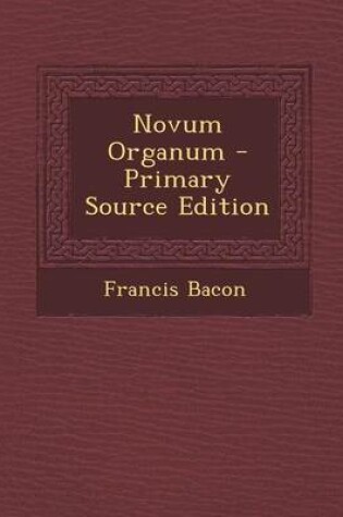 Cover of Novum Organum - Primary Source Edition