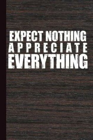 Cover of Expect Nothing Appreciate Everything