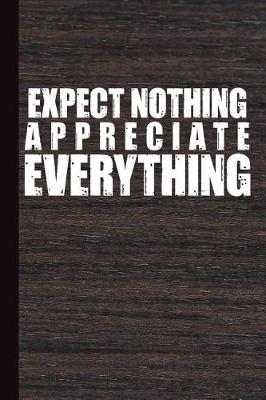 Book cover for Expect Nothing Appreciate Everything