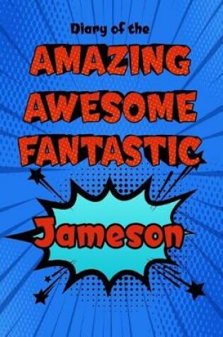 Cover of Diary of the Amazing Awesome Fantastic Jameson