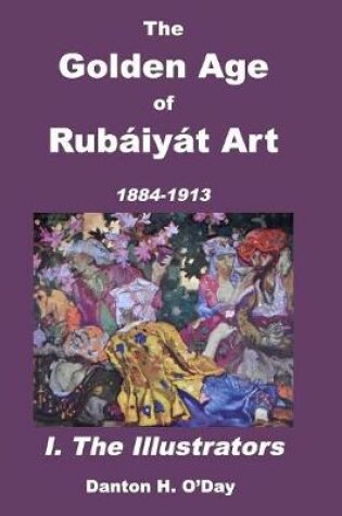 Cover of The Golden Age of Rubáiyát Art I. The Illustrators