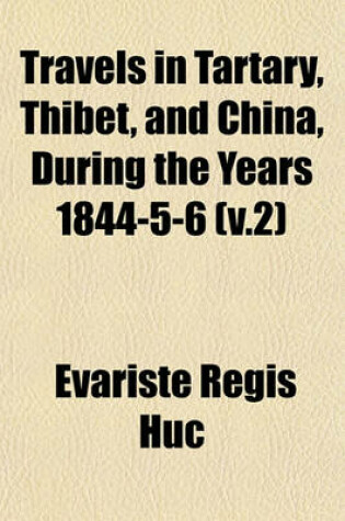 Cover of Travels in Tartary, Thibet, and China, During the Years 1844-5-6 (V.2)