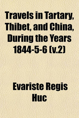 Book cover for Travels in Tartary, Thibet, and China, During the Years 1844-5-6 (V.2)